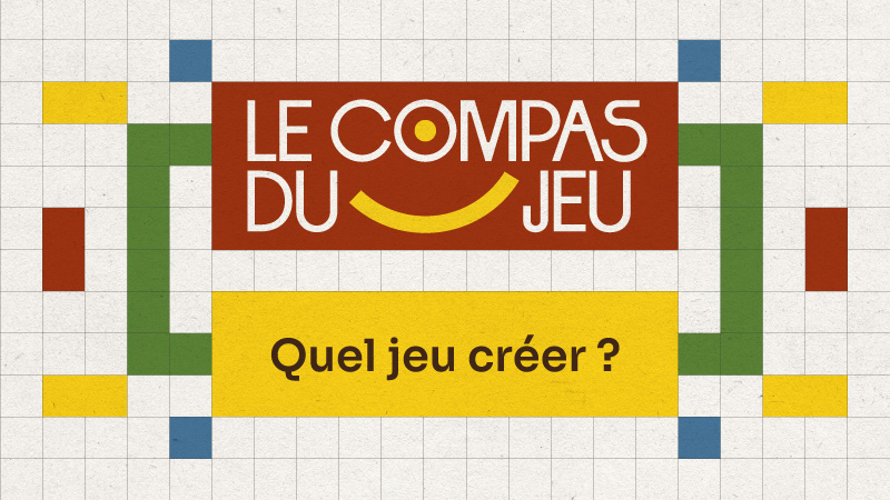 Le Compas du jeu — Quel jeu créer ?